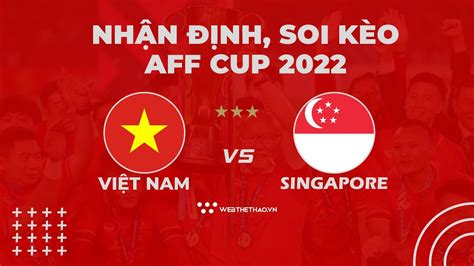 Nhận định soi kèo Việt Nam vs Singapore AFF Cup 2022 BÓNG ĐÁ YouTube