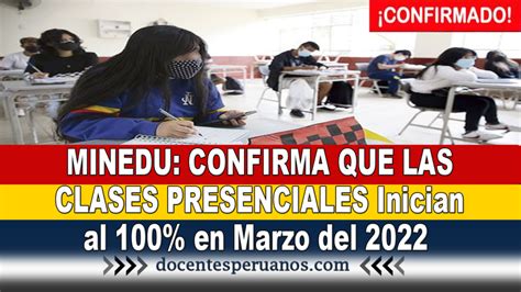 Minedu Confirma Que Las Clases Presenciales Inician Al 100 En Marzo