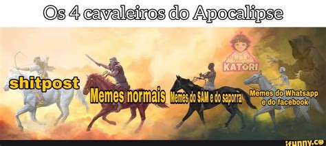 Os 4 Cavaleiros Do Apocalipse Memes DolWhatsapp IFunny Brazil