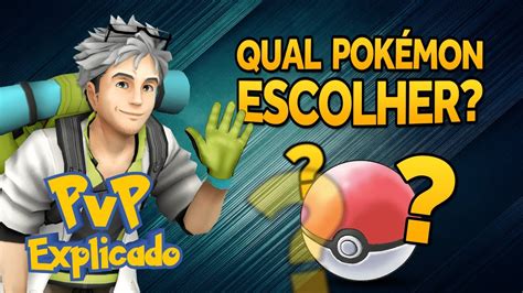 Pvp Explicado 05 Qual PokÉmon Escolher Go Battle League Pokémon Go Youtube