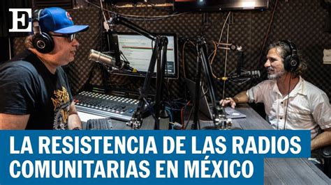 La resistencia de las radios comunitarias en México EL PAÍS YouTube