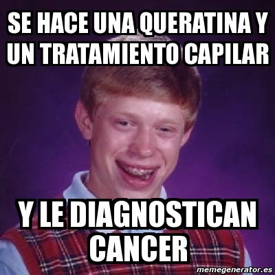 Meme Bad Luck Brian Se Hace Una Queratina Y Un Tratamiento Capilar Y