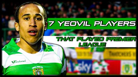 7 Yeovil Town Players That Played In The Premier League Youtube