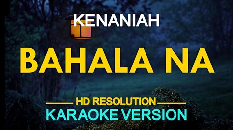 BAHALA NA - Kenaniah (KARAOKE Version) - YouTube