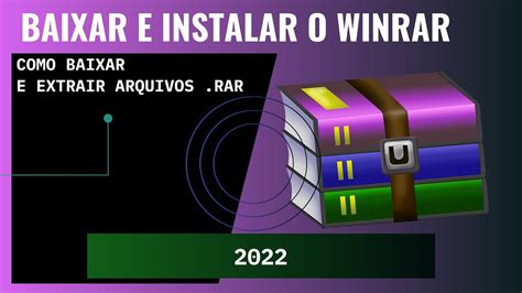 Como Baixar Instalar O Winrar E Como Extrair Arquivos Rar Youtube