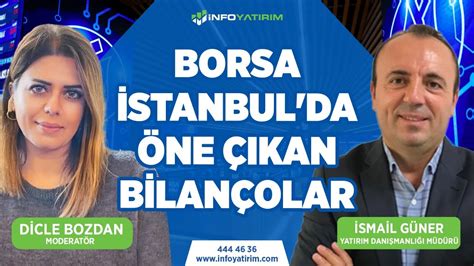 Borsa İstanbul da Öne Çıkan Bilançolar İsmail Güner Anlatıyor İnfo