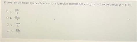 Solved El volumen del sólido que se obtiene al rotar la Chegg