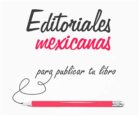 Editoriales Mexicanas Editoriales En M Xico Que Aceptan Manuscritos