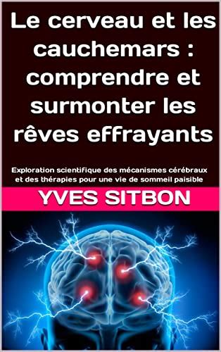 Le Cerveau Et Les Cauchemars Comprendre Et Surmonter Les R Ves