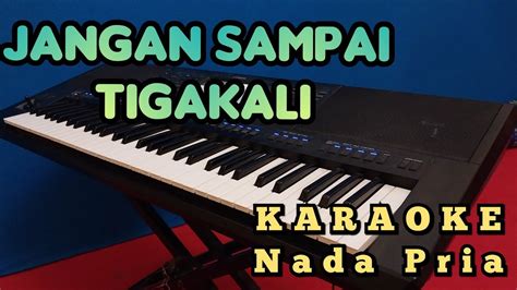 JANGAN SAMPAI TIGA KALI TRIO AMBISI KARAOKE NADA PRIA YouTube