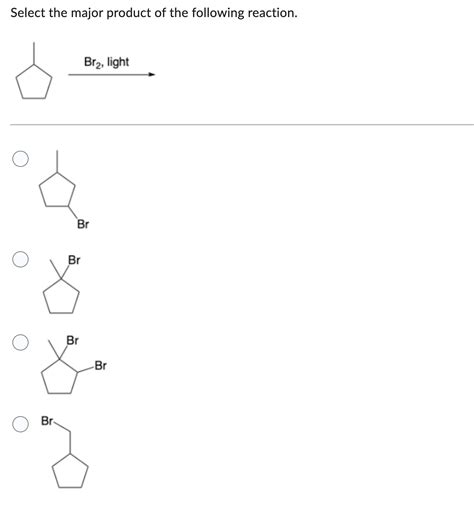 Solved Select The Major Product Of The Following Reaction Br2