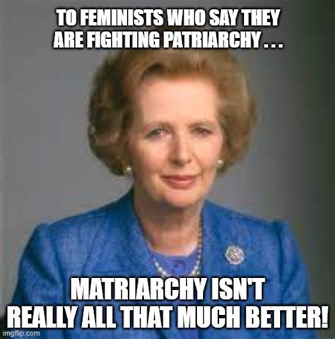 Margaret Thatcher Matriarchy Imgflip