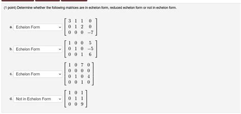 SOLVED: point) Determine whether the following matrices are in echelon form; reduced echelon ...