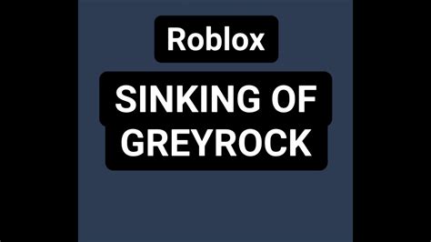 Roblox Sinking Of Greyrock Youtube