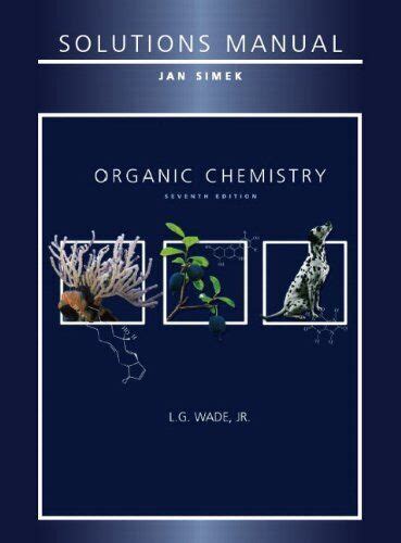 SOLUTIONS MANUAL FOR ORGANIC CHEMISTRY 7TH EDITION By Jan Simek L G