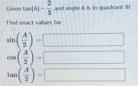 Solved Given Tan A And Angle A Is In Quadrant Iii Find Exact