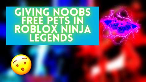 Giving Noobs Free Pets In Roblox Ninja Legends Youtube