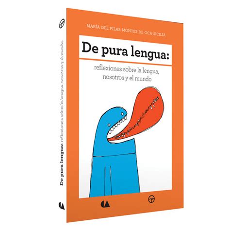 De Pura Lengua Reflexiones Sobre La Lengua Nosotros Y El Mundo