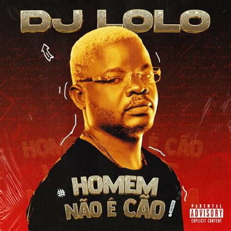 Dj Lolo Homem Não É Cão letras e músicas Deezer