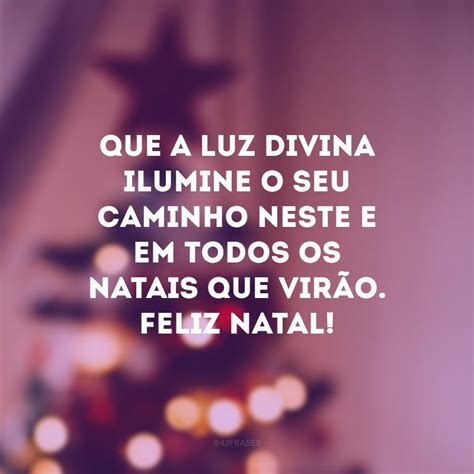 Frases De Feliz Natal Para Desejar A Todos Uma Vida Plena E Muito Feliz