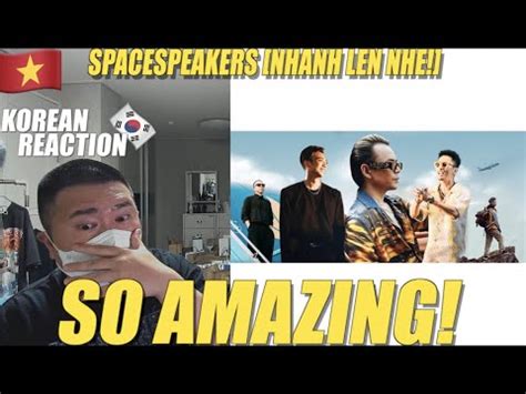 Korean Hiphop Junkie react to SPACESPEAKERS NHANH LÊN NHÉ VN