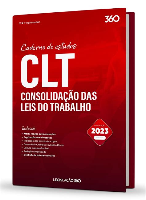 Clt Consolidação Das Leis Do Trabalho 20232 Legislação 360