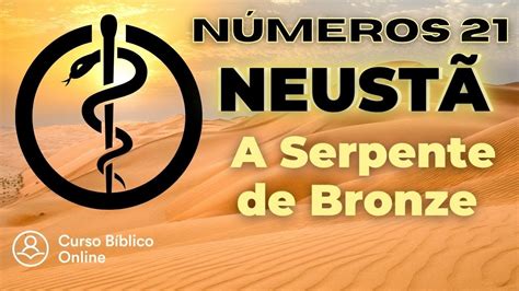 Números 21 Por que Deus mandou Moisés fazer uma Serpente de Bronze