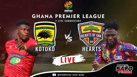 ASANTE KOTOKO VS ACCRA HEARTS OF OAK GHANA PREMIER LEAGUE LIVE