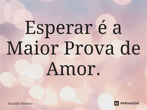 ⁠esperar é A Maior Prova De Amor Kamilla Moreira Pensador