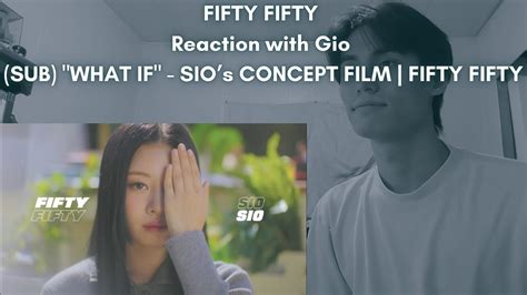 FIFTY FIFTY Reaction With Gio SUB WHAT IF SIOs CONCEPT FILM