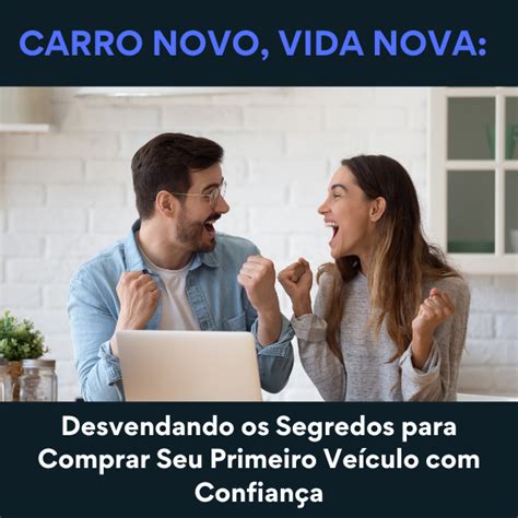 Carro Novo Vida Nova Desvendando Os Segredos Para Comprar Seu