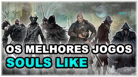 OS MELHORES JOGOS SOULS LIKE PARA TESTAR SUAS HABILIDADES YouTube