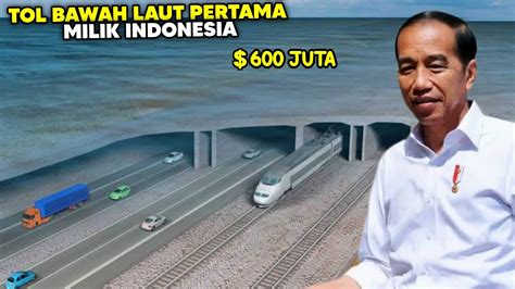 Tol Bawah Laut Pertama Indonesia Diresmikan Fakta Pembangunan Tol