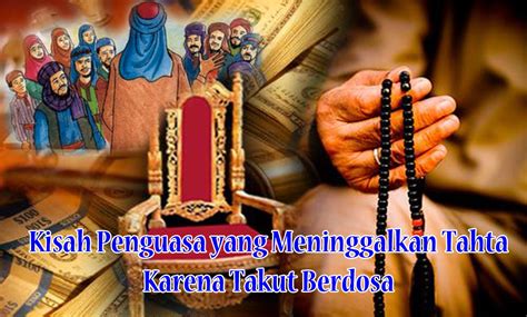 kisah penguasa  meninggalkan tahta  takut berdosa bidiknews