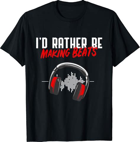 I D Rather Be Making Beats Beat Makers Music Lover T Shirt Clothing Shoes And Jewelry