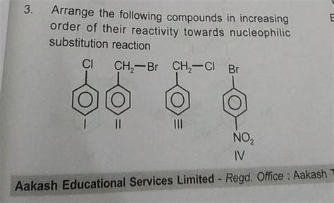 3 Arrange The Following Compounds In Increasing Order Of Their Reactivit