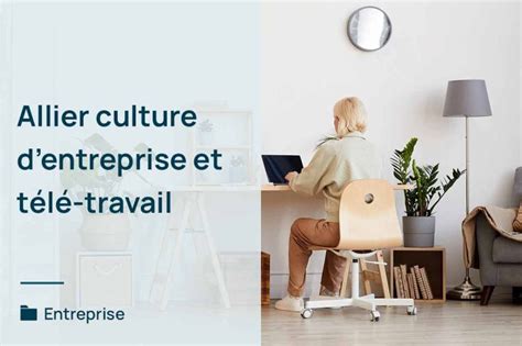 Comment allier culture dentreprise et télétravail L agence E