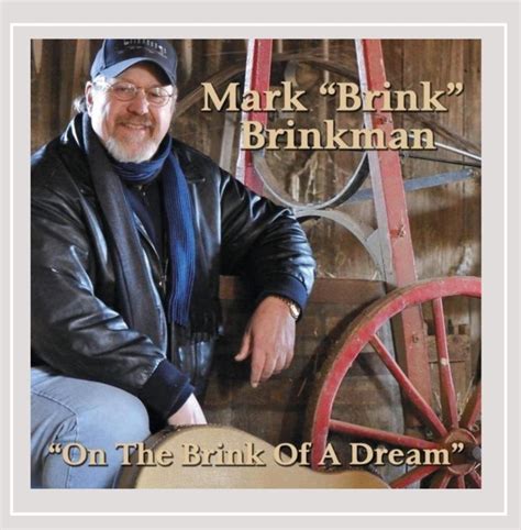 Mark Brink Brinkman Mark Brink Brinkman On The Brink Of A Dream