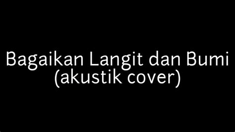 Bagaikan Langit Dan Bumi Via Vallen Akustik Cover By Wak Atenk