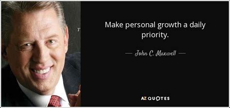 John C Maxwell Quote Make Personal Growth A Daily Priority