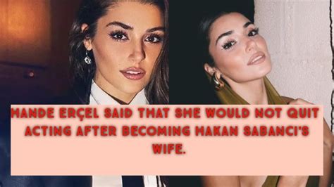 Hande Erçel Talked She Would Not Quite Acting Hande Erçel Said That