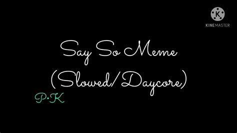 Say So Meme Sloweddaycore Youtube