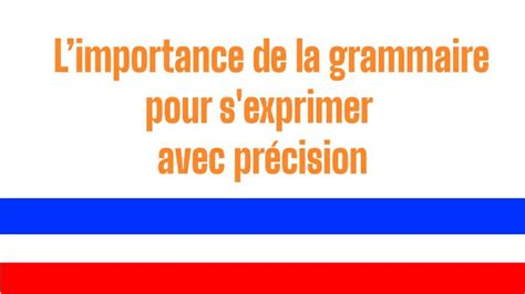 Limportance De La Grammaire Pour S Exprimer Avec Pr Cision Florence