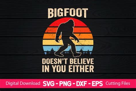 Bigfoot Doesnt Believe In You Either Big Graphic By CraftartSVG