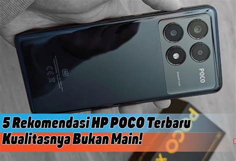 Rekomendasi Hp Poco Terbaru Spesifikasi Terbaik 2024 Pilihan Tepat