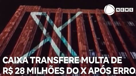 Caixa transfere multa de R 28 6 milhões do X ao Banco do Brasil após