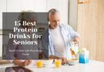 15 Best Protein Drinks for Seniors: Boost Vitality with Nourishing Power