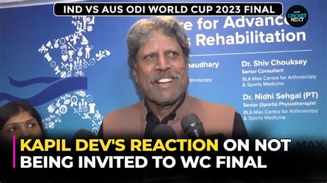 Kapil Dev S Reaction On Not Being Invited To Ind Vs Aus World Cup Final