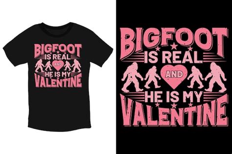 Premium Vector | Bigfoot is real, and he is my valentine-beloved bigfoot valentine typography