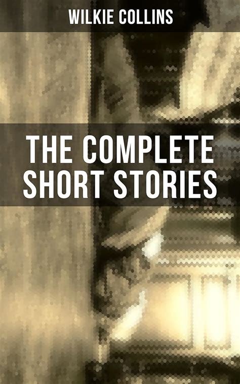 The Complete Short Stories Of Wilkie Collins Kindle Edition By